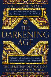 Icon image The Darkening Age: The Christian Destruction of the Classical World