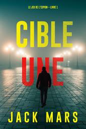 Icon image Cible une (Le jeu de l’espion – Livre 1)