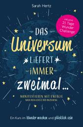 Icon image Das Universum liefert immer zweimal: Manifestieren mit Energie nach dem Gesetz der Anziehung