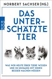 Icon image Das unterschätzte Tier: Was wir heute über Tiere wissen und im Umgang mit ihnen besser machen müssen