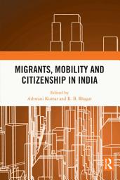 Icon image Migrants, Mobility and Citizenship in India