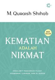 Icon image Kematian Adalah Nikmat (Edisi Baru): Sekelumit pandangan filosof, agamawan, ilmuwan, dan Al-Qur’an