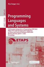 Icon image Programming Languages and Systems: 31st European Symposium on Programming, ESOP 2022, Held as Part of the European Joint Conferences on Theory and Practice of Software, ETAPS 2022, Munich, Germany, April 2–7, 2022, Proceedings