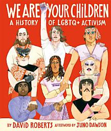 Icon image We Are Your Children: A History of LGBTQ+ Activism