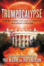 Icon image Trumpocalypse: The End-Times President, a Battle Against the Globalist Elite, and the Countdown to Armageddon