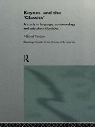 Icon image Keynes and the 'Classics': A Study in Language, Epistemology and Mistaken Identities