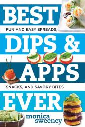 Icon image Best Dips and Apps Ever: Fun and Easy Spreads, Snacks, and Savory Bites (Best Ever)