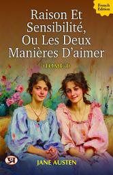 Icon image Raison et sensibilité, ou les deux manières d'aimer (Tome 1): Jane Austen's Bestseller & Famous Book