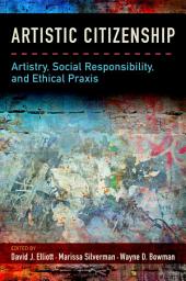 Icon image Artistic Citizenship: Artistry, Social Responsibility, and Ethical Praxis