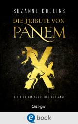 Icon image Die Tribute von Panem X. Das Lied von Vogel und Schlange: Das Prequel zur Weltbestseller-Reihe "Die Tribute von Panem"