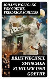 Icon image Briefwechsel zwischen Schiller und Goethe: Korrespondenz in den Jahren 1794 bis 1805