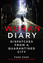 Icon image Wuhan Diary: Dispatches from a Quarantined City