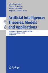 Icon image Artificial Intelligence: Theories, Models and Applications: 5th Hellenic Conference on AI, SETN 2008, Syros, Greece, October 2-4, 2008, Proceedings