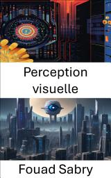 Icon image Perception visuelle: Aperçu du traitement visuel informatique