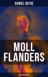 Icon image Moll Flanders (Illustrated Edition): Complemented with the Biography of the Author