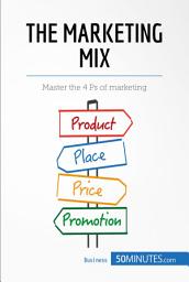 Icon image The Marketing Mix: Master the 4 Ps of marketing