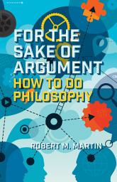 Icon image For the Sake of Argument: How to Do Philosophy