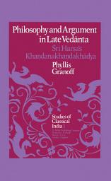 Icon image Philosophy and Argument in Late Vedānta: Śrī Harṣa’s Khaṇḍanakhaṇḍakhādya