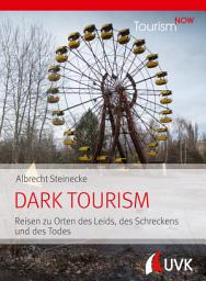 Icon image Tourism NOW: Dark Tourism: Reisen zu Orten des Leids, des Schreckens und des Todes