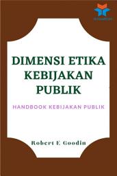 Icon image Dimensi Etika Kebijakan Publik: Handbook Kebijakan Publik