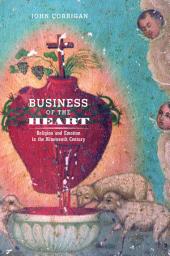 Icon image Business of the Heart: Religion and Emotion in the Nineteenth Century