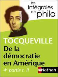 Icon image Intégrales de Philo - TOCQUEVILLE, De la démocratie en Amérique (4e partie tome 2)