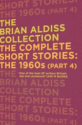 Icon image The Complete Short Stories: The 1960s (Part 4) (The Brian Aldiss Collection)