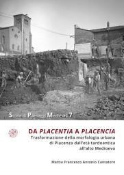 Icon image DA PLACENTIA A PLACENCIA. Trasformazione della morfologia urbana di Piacenza dall’età tardoantica all’alto Medioevo