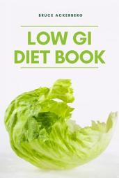 Icon image Low GI Diet Book: A Beginner’s Step by Step Guide To Manage Weight Loss, Includes Recipes and a Meal Plan