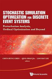 Icon image Stochastic Simulation Optimization For Discrete Event Systems: Perturbation Analysis, Ordinal Optimization And Beyond