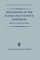 Icon image Proceedings of the Plasma Space Science Symposium: Held at the Catholic University of America Washington, D.C., June 11–14, 1963