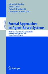 Icon image Formal Approaches to Agent-Based Systems: Third International Workshop, FAABS 2004, Greenbelt, MD, April 26-27, 2004, Revised Selected Papers