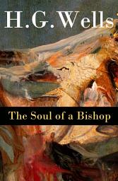 Icon image The Soul of a Bishop (The original unabridged 1917 edition)