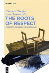 Icon image The Roots of Respect: A Historic-Philosophical Itinerary