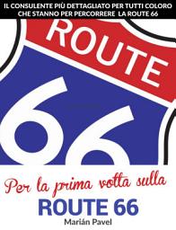 Icon image Per la prima volta sulla Route 66: IL CONSULENTE PIÙ DETTAGLIATO PER TUTTI COLORO CHE STANNO PER PERCORRERE LA ROUTE 66