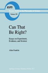 Icon image Can that be Right?: Essays on Experiment, Evidence, and Science