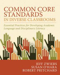 Icon image Common Core Standards in Diverse Classrooms: Essential Practices for Developing Academic Language and Disciplinary Literacy