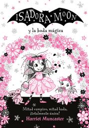 Icon image Grandes historias de Isadora Moon 3 - Isadora Moon y la boda mágica: ¡Un libro mágico!