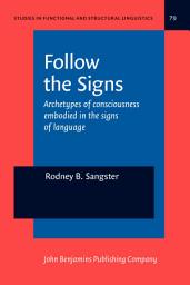 Icon image Follow the Signs: Archetypes of consciousness embodied in the signs of language