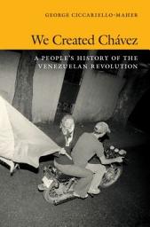 Icon image We Created Chávez: A People's History of the Venezuelan Revolution