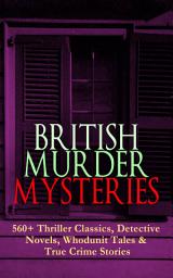 Icon image BRITISH MURDER MYSTERIES: 560+ Thriller Classics, Detective Novels, Whodunit Tales & True Crime Stories: Complete Sherlock Holmes, Father Brown, Four Just Men Series, Dr. Thorndyke Series, Bulldog Drummond Adventures, Martin Hewitt Cases, Max Carrados Stories and many more