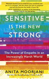 Icon image Sensitive is the New Strong: The Power of Empaths in an Increasingly Harsh World