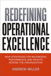 Icon image Redefining Operational Excellence: New Strategies for Maximixing Perforamnce and Profits Across the Organization