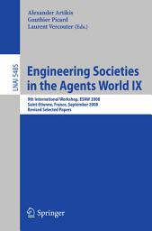 Icon image Engineering Societies in the Agents World IX: 9th International Workshop, ESAW 2008, Saint-Etienne, France, September 24-26, 2008, Revised Selected Papers