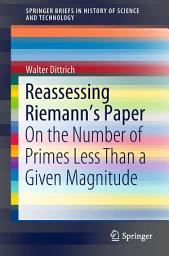 Icon image Reassessing Riemann's Paper: On the Number of Primes Less Than a Given Magnitude