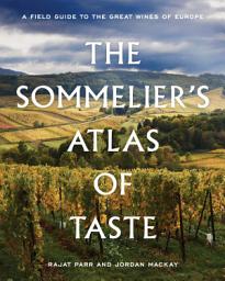 Icon image The Sommelier's Atlas of Taste: A Field Guide to the Great Wines of Europe