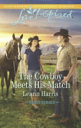 Icon image The Cowboy Meets His Match (Rodeo Heroes, Book 3) (Mills & Boon Love Inspired)