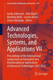 Icon image Advanced Technologies, Systems, and Applications VII: Proceedings of the International Symposium on Innovative and Interdisciplinary Applications of Advanced Technologies (IAT) 2022