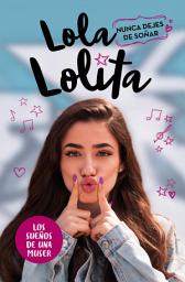 Icon image Nunca dejes de soñar (Lola Lolita 2): La historia de una muser