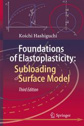 Icon image Foundations of Elastoplasticity: Subloading Surface Model: Edition 3